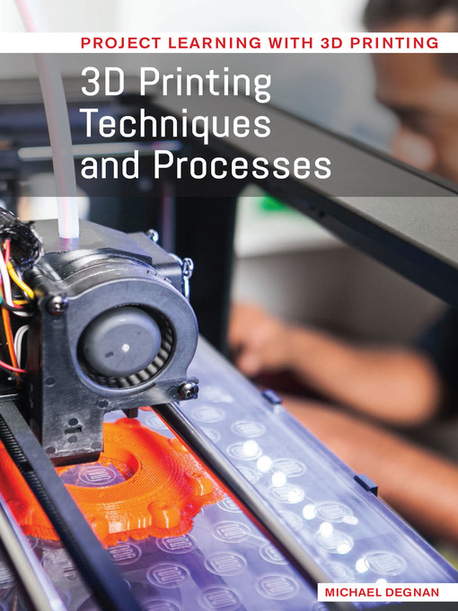 Title details for 3D Printing Techniques and Processes by Michael Degnan - Available